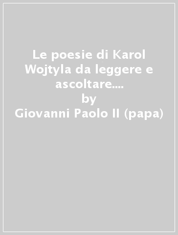 Le poesie di Karol Wojtyla da leggere e ascoltare. Con audiocassetta - Giovanni Paolo II (papa)