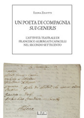 Un poeta di compagnia sui generis. L attività teatrale di Francesco Albergati Capacelli nel secondo Settecento