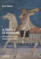 Il poeta e lo sciamano. Riti magici nel poema finlandese Kalevala