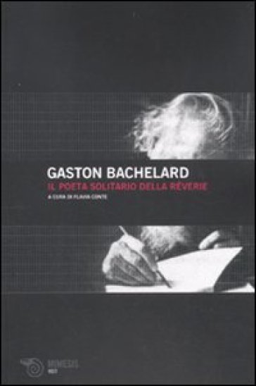 Il poeta solitario della reverie - Gaston Bachelard