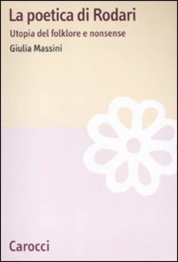 La poetica di Rodari. Utopia del folklore e nonsense - Giulia Massini