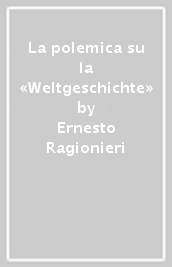 La polemica su la «Weltgeschichte»