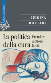 La politica della cura. Prendere a cuore la vita