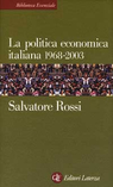 La politica economica italiana 1968-2003 - Salvatore Rossi