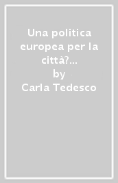 Una politica europea per la città? L