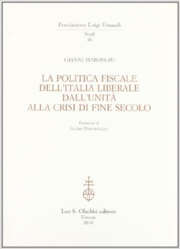 La politica fiscale dell'Italia liberale dall'Unità alla crisi di fine secolo - Gianni Marongiu