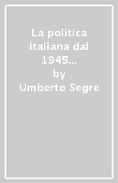 La politica italiana dal 1945 agli anni Settanta. 2.