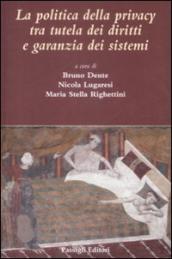 La politica della privacy tra tutele dei diritti e garanzia dei sistemi
