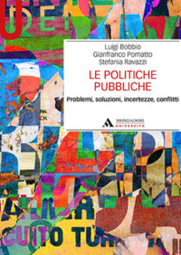 Le politiche pubbliche. Problemi, soluzioni, incertezze, conflitti - Luigi Bobbio - Gianfranco Pomatto - Stefania Ravazzi