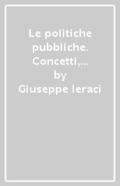 Le politiche pubbliche. Concetti, teorie e metodi