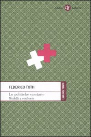 Le politiche sanitarie. Modelli a confronto - Federico Toth