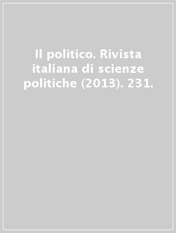 Il politico. Rivista italiana di scienze politiche (2013). 231.