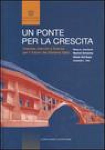 Un ponte per la crescita. Imprese, banche e finanza per il futuro del sistema Italia - Renzo A. Cenciarini - Maurizio Dallocchio - Alberto Dell