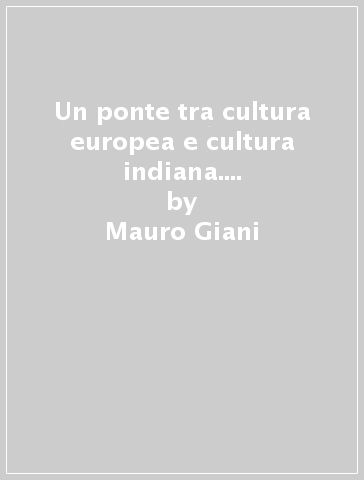 Un ponte tra cultura europea e cultura indiana. L'itinerario di Jules Monchanin (1895-1957) - Mauro Giani