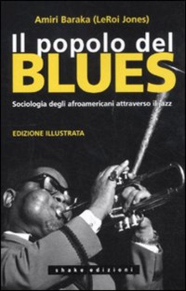 Il popolo del blues. Sociologia degli afroamericani attraverso il jazz - Amiri Baraka