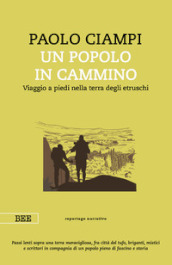 Un popolo in cammino. Viaggio a piedi nella terra degli etruschi