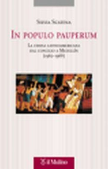 In populo pauperum. La Chiesa latinoamericana dal Concilio a Medellin (1962-1968) - Silvia Scatena