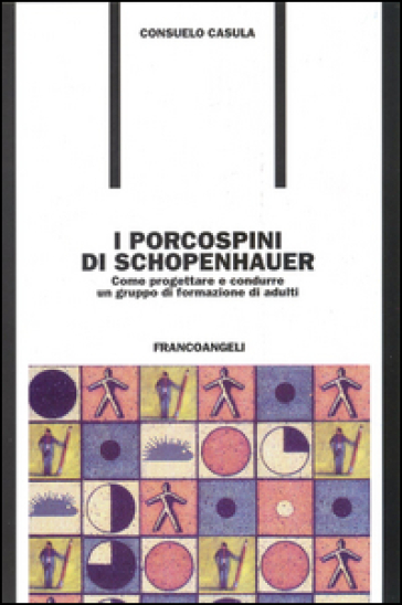 I porcospini di Schopenhauer. Come progettare e condurre un gruppo di formazione di adulti - Consuelo C. Casula