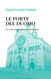 Le porte del duomo. Una storia (vera) all ombra della Ghirlandina