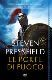 Le porte di fuoco. L epico romanzo della battaglia delle Termopili