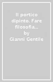 Il portico dipinto. Fare filosofia ora. Per i Licei e gli Ist. magistrali. Con e-book. Con espansione online. Vol. 2