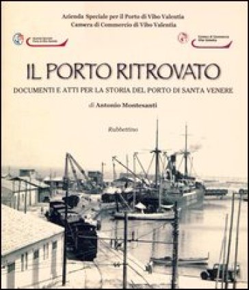 Il porto ritrovato. Documenti e atti per la storia del porto di Santa Venere - Antonio Montesanti