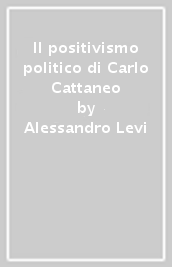 Il positivismo politico di Carlo Cattaneo