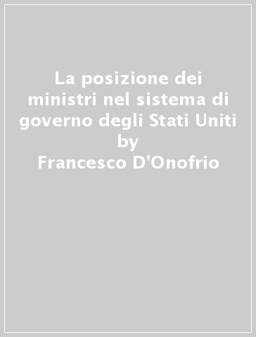 La posizione dei ministri nel sistema di governo degli Stati Uniti - Francesco D