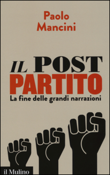 Il post partito. La fine delle grandi narrazioni - Paolo Mancini