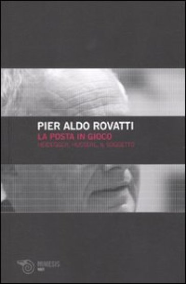 La posta in gioco. Heidegger, Husserl, il soggetto - Pier Aldo Rovatti