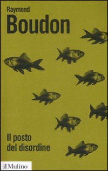 Il posto del disordine. Critica delle teorie del mutamento sociale - Raymond Boudon