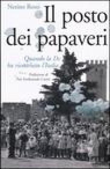 Il posto dei papaveri. Quando la Dc ha ricostruito l'Italia - Nerino Rossi