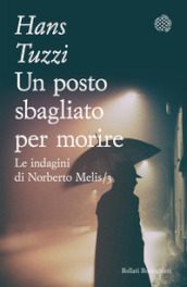 Un posto sbagliato per morire. Le indagini di Norberto Melis