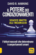 Il potere dei condizionamenti. Scacco matto all inconscio. I fattori nascosti che determinano i comportamento umani. Nuova ediz.