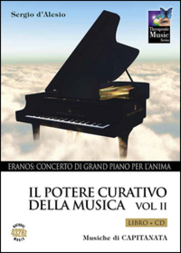 Il potere curativo della musica. Con CD Audio. Vol. 2: Eranos. Concerto di grand piano per l'anima - Sergio D