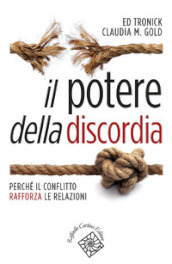 Il potere della discordia. Perché il conflitto rafforza le relazioni