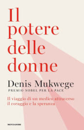 Il potere delle donne. Il viaggio di un medico attraverso il coraggio e la speranza