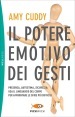 Il potere emotivo dei gesti. Presenza, autostima, sicurezza: usa il linguaggio del corpo per affrontare le sfide più difficili