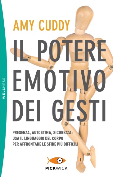 Il potere emotivo dei gesti. Presenza, autostima, sicurezza: usa il linguaggio del corpo per affrontare le sfide più difficili - Amy Cuddy