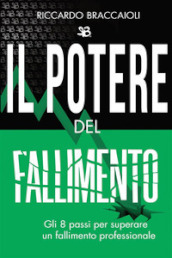 Il potere del fallimento. Gli 8 passi per superare un fallimento professionale