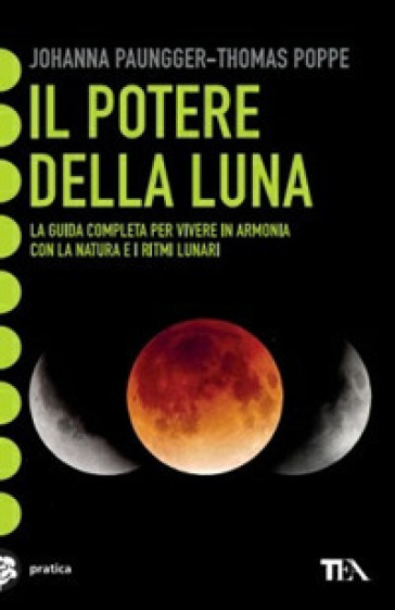 Il potere della luna. La guida completa per vivere in armonia con la natura e i ritmi lunari - Johanna Paungger - Thomas Poppe