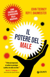 Il potere del male. Come controllare il pregiudizio della negatività