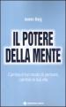 Il potere della mente. Cambia il tuo modo di pensare, cambia la tua vita