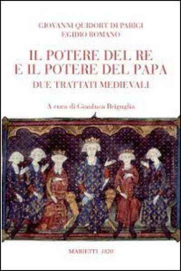 Il potere del re e del papa. Due trattati medievali - Egidio Romano - Giovanni Da Parigi