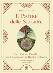 Il potere delle stagioni. Una visione druidica per camminare la ruota dell anno