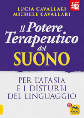 Il potere terapeutico del suono. Per l afasia e i disturbi del linguaggio. Con Contenuto digitale per accesso on line