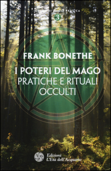 I poteri del mago. Pratiche e rituali occulti - Frank Bonethe