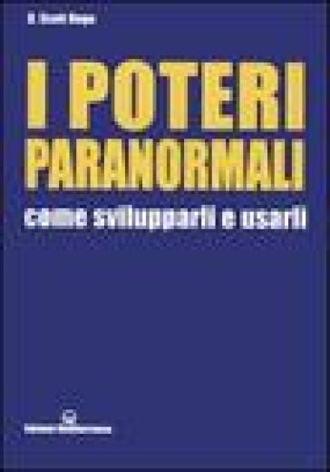 I poteri paranormali. Come svilupparli e usarli - D. Scott Rogo