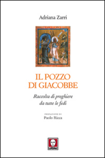 Il pozzo di Giacobbe. Raccolta di preghiere da tutte le fedi - Adriana Zarri