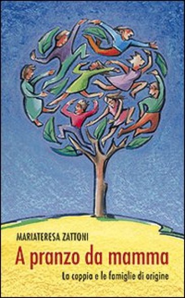 A pranzo da mamma. La coppia e le famiglie di origine - Mariateresa Zattoni